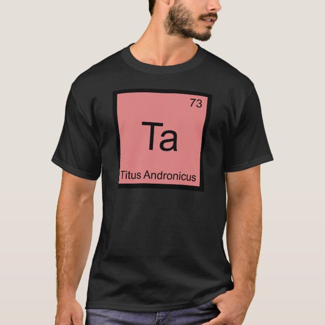 Ta - Titus Andronicus Chemistry Element Symbol Tee (Front)