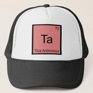 Ta - Titus Andronicus Chemistry Element Symbol Tee Trucker Hat