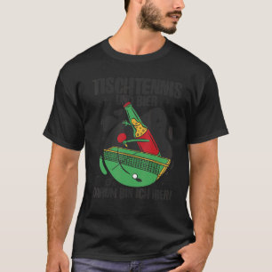 Table Tennis And Beer Um Um Ich Hier 1 T-Shirt
