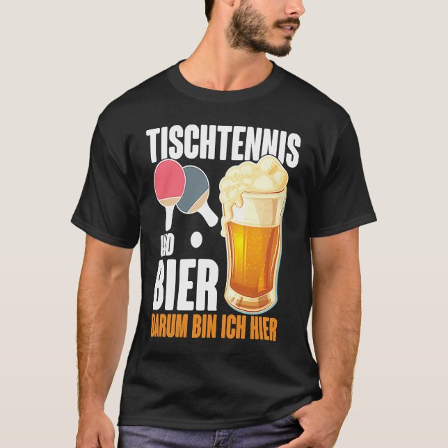 Table Tennis and Bier Dum Ich Here Saying Alcohol T-Shirt (Front)