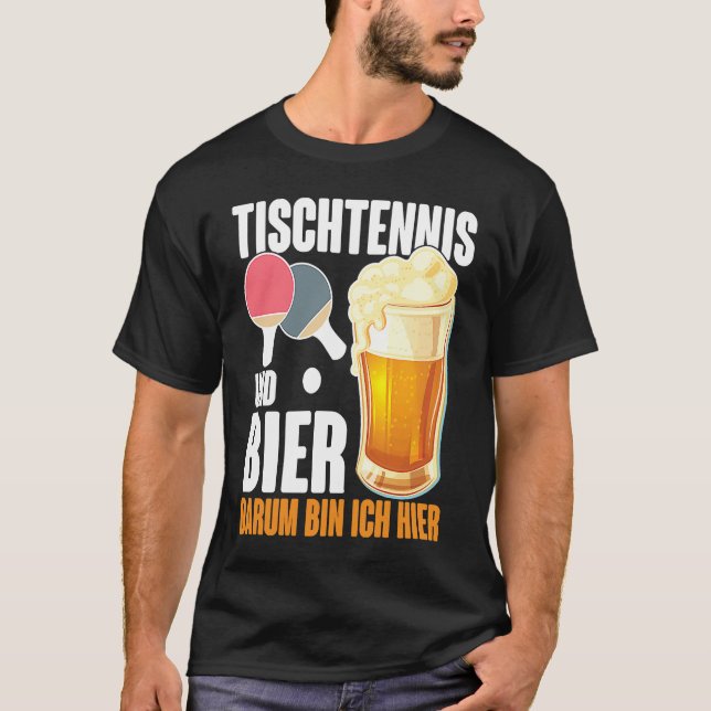 Table Tennis and Bier Dum Ich Here Saying Alcohol T-Shirt (Front)