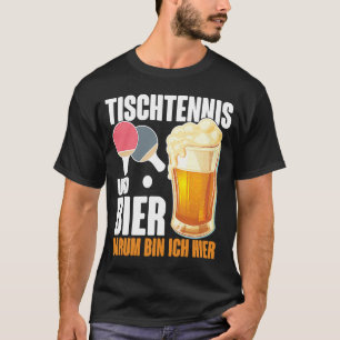 Table Tennis and Bier Dum Ich Here Saying Alcohol T-Shirt