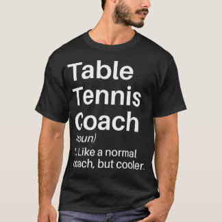 Table Tennis Coach Funny Definition Table Tennis C T-Shirt