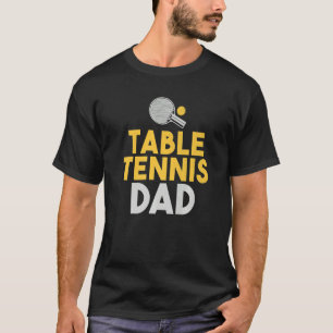 Table Tennis Dad   T-Shirt