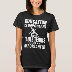 Table Tennis Education Table Tennis Player Gift T-Shirt