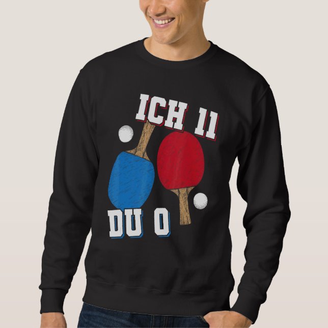 Table Tennis Ich 11 Du 0 Table Tennis Player Sweatshirt (Front)