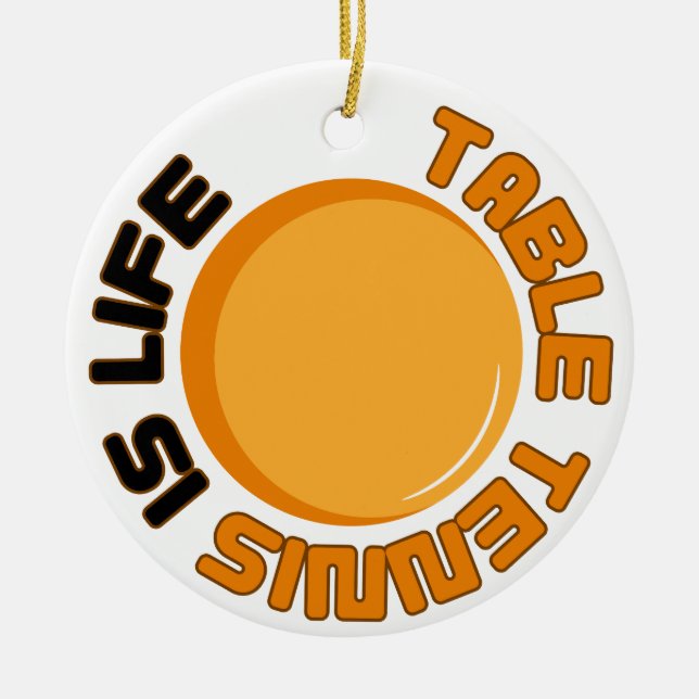 Table Tennis is Life Ceramic Ornament (Front)