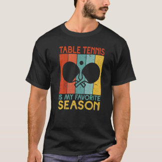 Table Tennis is my favorite Season Table Tennis   T-Shirt