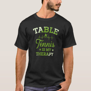 Table Tennis Is My Therapy Ping Pong Player Paddle T-Shirt