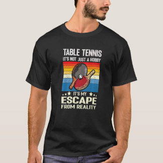 Table Tennis It's Not Just A Hobby It's My Escape  T-Shirt