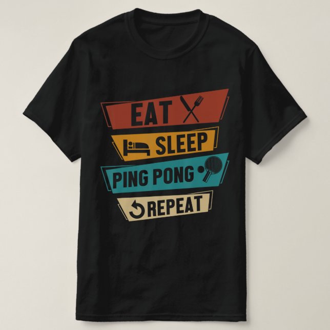 Table Tennis Lover Eat Sleep Ping Pong Repeat  T-Shirt (Design Front)