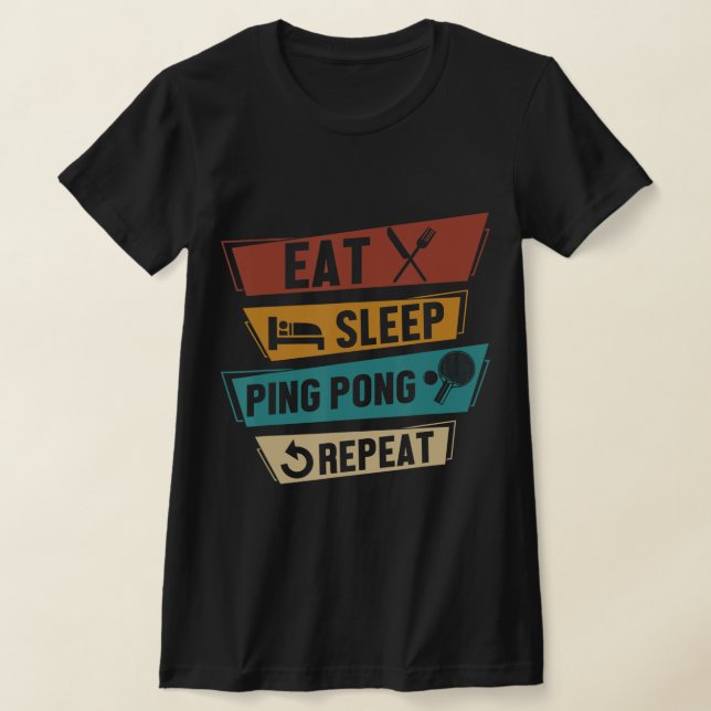 Table Tennis Lover Eat Sleep Ping Pong Repeat  T-Shirt (Laydown)