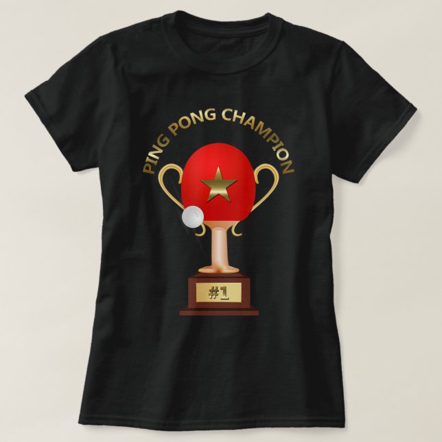Table Tennis Ping Pong Champion Trophy  T-Shirt (Design Front)