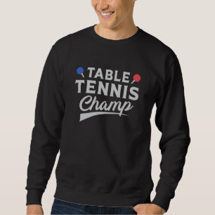 Table Tennis Ping Pong Player Paddle Funny Gift Sweatshirt