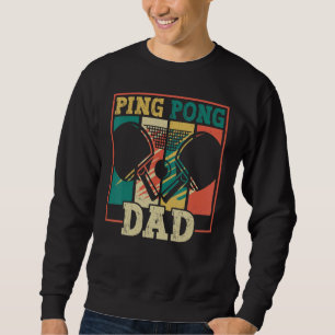 Table tennis player father ping pong dad funny tab sweatshirt
