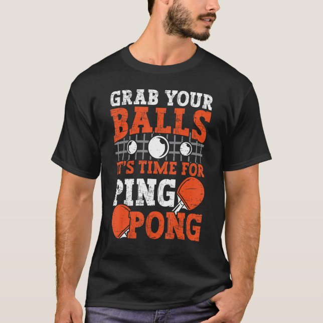 Table tennis player Grab Your Balls funny table te T-Shirt (Front)