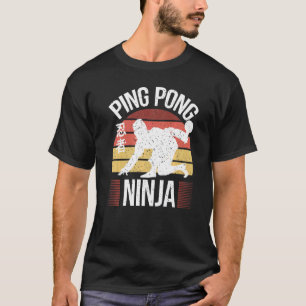 Table Tennis Player Ping Pong Ninja Ping Pong T-Shirt