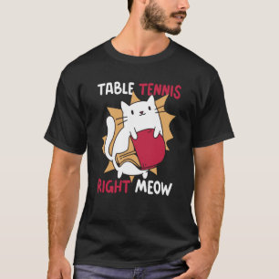 Table Tennis Right Now for Cat T-Shirt