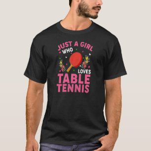 Table Tennis Sports Just A Girl Who Loves Table T T-Shirt