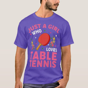 Table Tennis Sports Lover Just A Girl Who Loves Ta T-Shirt
