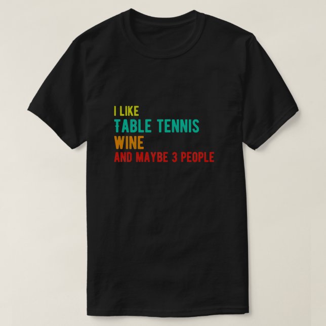 Table tennis wine funny birthday i like Table tenn T-Shirt (Design Front)