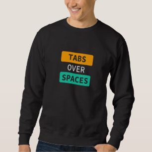 Tabs Over Spaces, Funny Coder Software Full Stack Sweatshirt