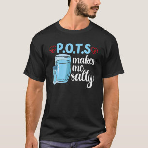 Tachycardia Dysautonomia Awareness POTS Makes Me T-Shirt