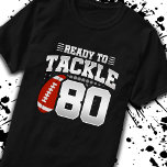 Tackle 80th Birthday 80 Years Couples Anniversary T-Shirt<br><div class="desc">This fun football birthday design is perfect for an 80th birthday football theme birthday party to celebrate turning 80 years old! It is also great for an 80 year wedding anniversary party for couples celebrating their 80th anniversary together. Features "Ready To Tackle 80" quote with football graphic. Perfect for anyone...</div>