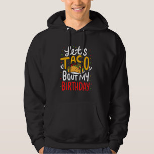 Taco About My Birthday Funny Cinco De Mayo Mexican Hoodie