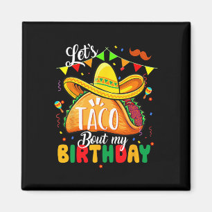 Taco About My Birthday Funny Cinco De Mayo Mexican Magnet