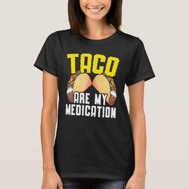 Taco Are My Medication Nacho Average Cinco De Mayo T-Shirt (Front)