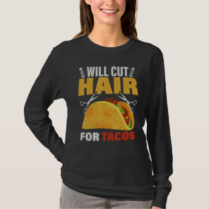 Taco Barber Hairstylist Will Cut Hair For Tacos T-Shirt