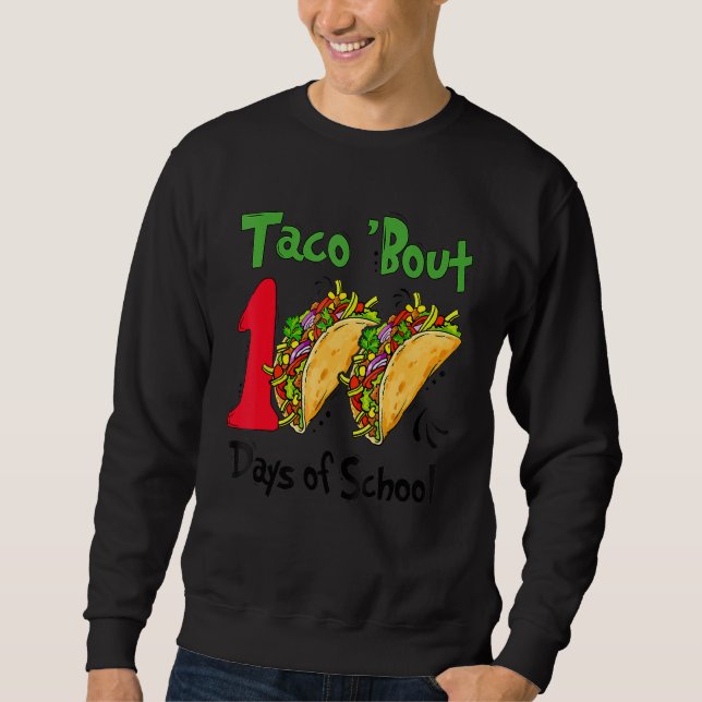 Taco Bout 100 Days Of School Taco Lover Teacher Ki Sweatshirt (Front)