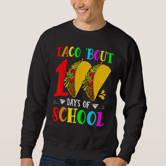 Taco Bout 100 Days Of School Taco Lover Teacher St Sweatshirt (Front)
