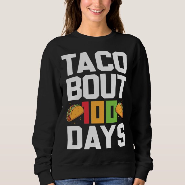 Taco Bout 100 Days Of School Taco  Teacher Student Sweatshirt (Front)