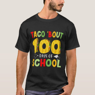 Taco Bout 100 Days Of School Tacos Lover Happy 100 T-Shirt