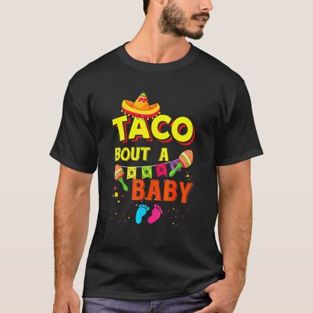 Taco Bout A Baby Pregnancy Announcement Cinco De M T-Shirt (Front)
