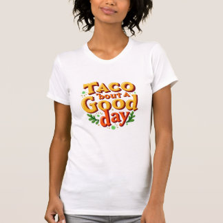 Taco 'bout a Good Day - Food Pun T-Shirt