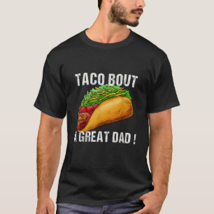 Taco Bout A Great Dad Men s Funny Dad Joke Fathers T-Shirt