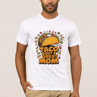 Taco Bout A Great Mom Funny  Food Pun Mothers Day  T-Shirt