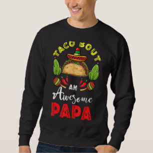 Taco Bout An Awesome Papa Father's Day Cinco De Ma Sweatshirt