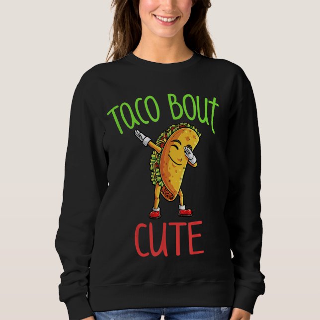 Taco Bout Awesome Cute Funny Dabbing Tacos Sweatshirt (Front)