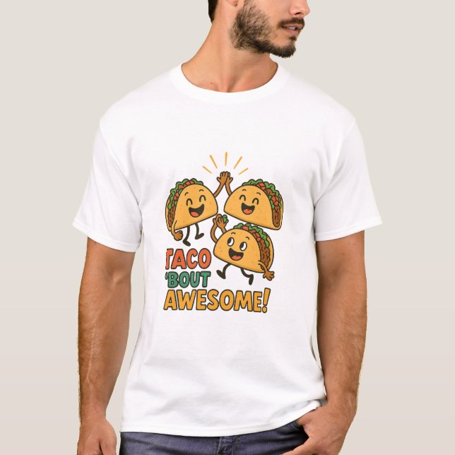 Taco 'Bout Awesome Shirt  (Front)