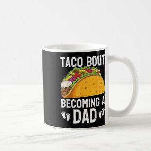 Taco Bout Becoming A Dad Funny Baby Reveal New Dad Coffee Mug
