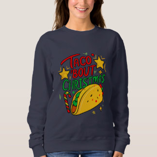 Taco Bout Christmas Funny Xmas Sweatshirt