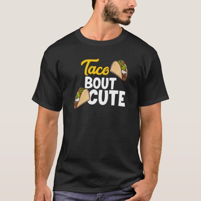 Taco Bout Cute Mexican Food Fiesta Party Taco T-Shirt (Front)