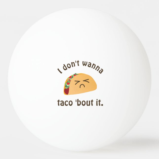Taco 'Bout It Funny Word Play Food Pun Humour Ping Pong Ball (Front)