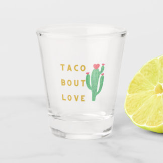 Taco bout love shot glass 
