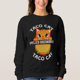 Taco Cat Spelled Backward Is Tacocat Cat Sweatshirt