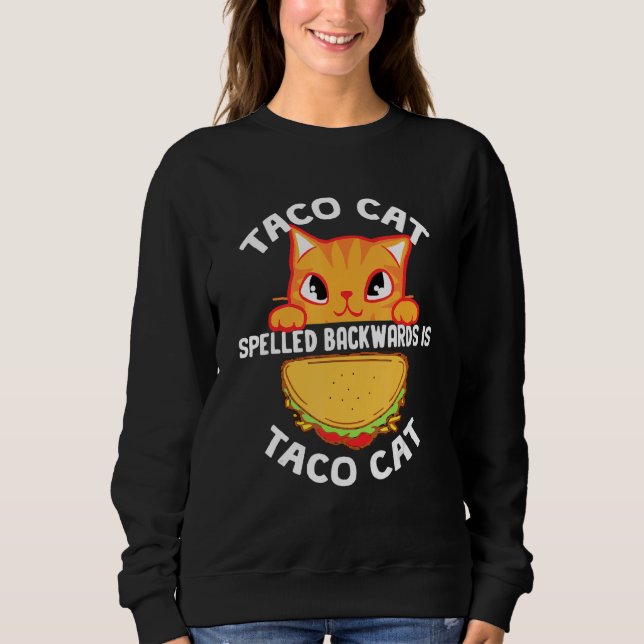 Taco Cat Spelled Backward Is Tacocat Cat Sweatshirt (Front)